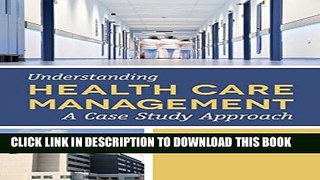 New Book Understanding Health Care Management: A Case Study Approach