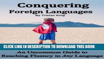 [New] Conquering Foreign Languages:  An Uncommon Guide to Reaching Fluency in ANY Language