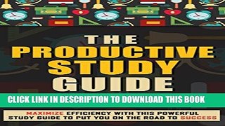 [New] The Productive Study Guide: Maximize Efficiency With This Powerful Study Guide To Put You On