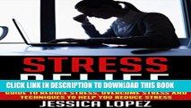 [New] Stress Relief: Guide to Reduce Stress, Overcome Stress and Techniques to Help You Reduce