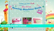 READ BOOK  My First Sewing Machine Book: Learn To Sew: Kids FULL ONLINE