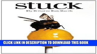 [PDF] Stuck: Why We Can t (or Won t) Move On Popular Colection