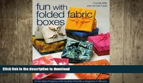 READ BOOK  Fun with Folded Fabric Boxes: All No-Sew Projects  Fat-Quarter Friendly  Elegance in