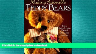 GET PDF  Making Adorable Teddy Bears: From Anita Louise s Bearlace Cottage  GET PDF