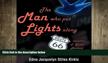 FREE DOWNLOAD  The Man who put the Lights along Route 66: Memories of James Harland Stiles
