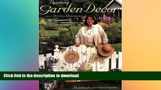 READ BOOK  Painting Garden Decor with Donna Dewberry (Decorative Painting)  PDF ONLINE
