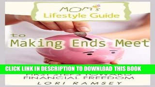 [PDF] Mom s Lifestyle Guide to Making Ends Meet - First Steps Toward Financial Freedom Exclusive