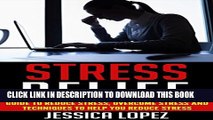 [New] Stress Relief: Guide to Reduce Stress, Overcome Stress and Techniques to Help You Reduce