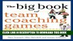 New Book The Big Book of Team Coaching Games: Quick, Effective Activities to Energize, Motivate,
