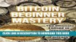 [New] Bitcoin Beginner Mastery: The Ultimate Guide to Investing, Buying, and Selling Bitcoin