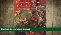 GET PDF  Creating Wire and Beaded Jewelry : Over 35 Beautiful Projects Using Wire and Beads  PDF