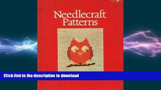 GET PDF  Needlecraft Patterns For Needlepoint, Cross-Stich Embroidery, Knitting, Piecing and