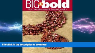 READ BOOK  Big and Bold: How to make dramatic beaded jewelry FULL ONLINE