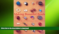 EBOOK ONLINE  Making Beautiful Beads: Glass, Metal, Polymer Clay, Fiber  GET PDF