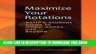 [PDF] Maximize Your Rotations: ASHP s Student Guide to IPPEs, APPEs, and Beyond Full Online