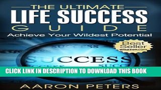 [PDF] The Ultimate Life Success Guide: How To Achieve Your Wildest Potential (Change Your Life)