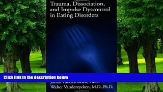Big Deals  Trauma, Dissociation, And Impulse Dyscontrol In Eating Disorders (Brunner/Mazel Eating