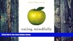 Big Deals  Eating Mindfully: How to End Mindless Eating and Enjoy a Balanced Relationship with