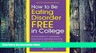 Big Deals  How to Be Eating Disorder FREE in College: Avoid the freshman 15, make fabulous friends