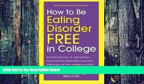 Big Deals  How to Be Eating Disorder FREE in College: Avoid the freshman 15, make fabulous friends
