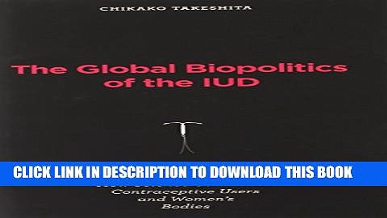 [Read PDF] The Global Biopolitics of the IUD: How Science Constructs Contraceptive Users and Women