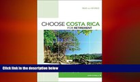 READ book  Choose Costa Rica for Retirement, 9th: Retirement, Travel, and Business Opportunities