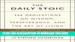 [PDF] The Daily Stoic: 366 Meditations on Wisdom, Perseverance, and the Art of Living Full Online