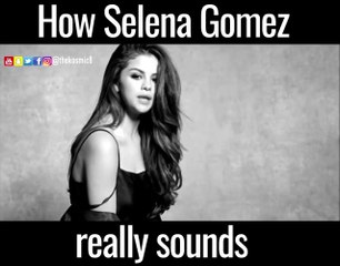 How Selena Gomez Really Sounds