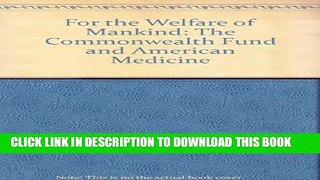 [Read PDF] For the Welfare of Mankind: The Commonwealth Fund and American Medicine Download Online