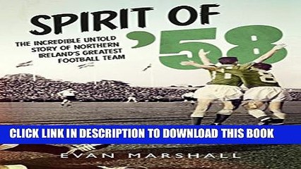 [PDF] Spirit of  58: The incredible untold story of Northern Ireland s greatest football team Full