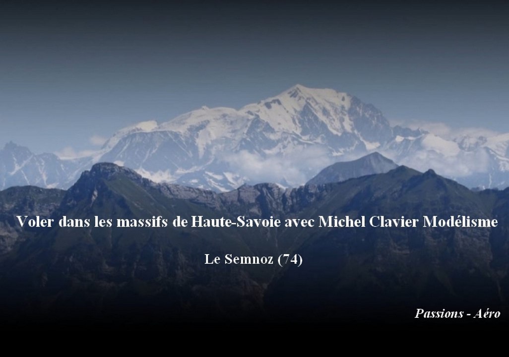 Voler dans les massifs de Haute-Savoie avec Michel Clavier Modélisme - Le Semnoz (74)