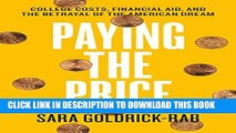 [PDF] Paying the Price: College Costs, Financial Aid, and the Betrayal of the American Dream Full