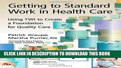 [Read PDF] Getting to Standard Work in Health Care: Using TWI to Create a Foundation for Quality