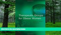 Big Deals  Therapeutic Groups for Obese Women: A Group Leader s Handbook  Best Seller Books Most
