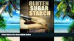 Big Deals  Gluten, Sugar, Starch: How To Free Yourself From The Food Addictions That Are Ravaging