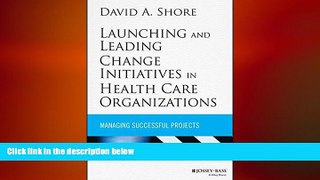 complete  Launching and Leading Change Initiatives in Health Care Organizations: Managing