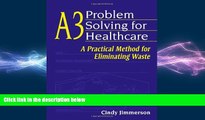 complete  A3 Problem Solving for Healthcare: A Practical Method for Eliminating Waste