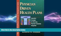 complete  Physician Driven Health Plans: Innovative Strategies for Restoring Physician-Community