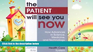 behold  The Patient Will See You Now: How Advances in Science, Medicine, and Technology Will Lead
