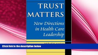 there is  Trust Matters: New Directions in Health Care Leadership