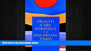 complete  Health Care Strategy for Uncertain Times
