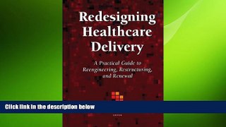 different   Redesigning Healthcare Delivery: A Practical Guide to Reengineering, Restructuring,