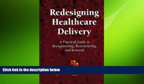 different   Redesigning Healthcare Delivery: A Practical Guide to Reengineering, Restructuring,