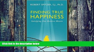 Big Deals  Finding True Happiness: Satisfying Our Restless Hearts (Happiness, Suffering, and