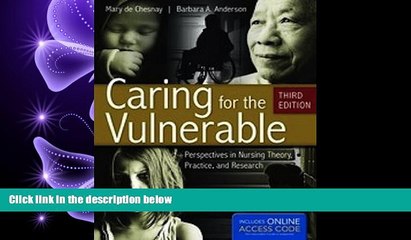 complete  Caring For The Vulnerable: Perspectives in Nursing Theory, Practice, and Research