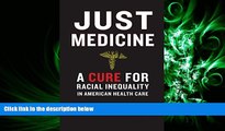 behold  Just Medicine: A Cure for Racial Inequality in American Health Care