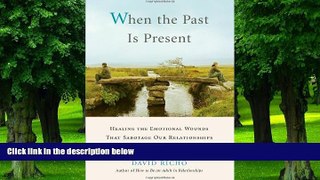 Big Deals  When the Past Is Present: Healing the Emotional Wounds that Sabotage our Relationships