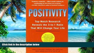 Big Deals  Positivity: Top-Notch Research Reveals the Upward Spiral That Will Change Your Life