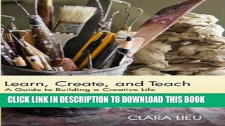 [PDF] Learn, Create, and Teach: A Guide to Building a Creative Life Full Colection