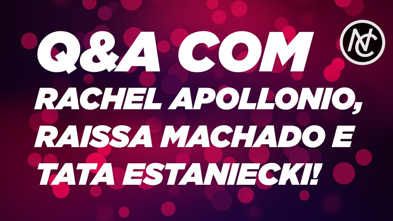 PERGUNTAS E RESPOSTAS COM RACHEL APOLLONIO, RAISSA MACHADO E TATA ESTANIECKI!